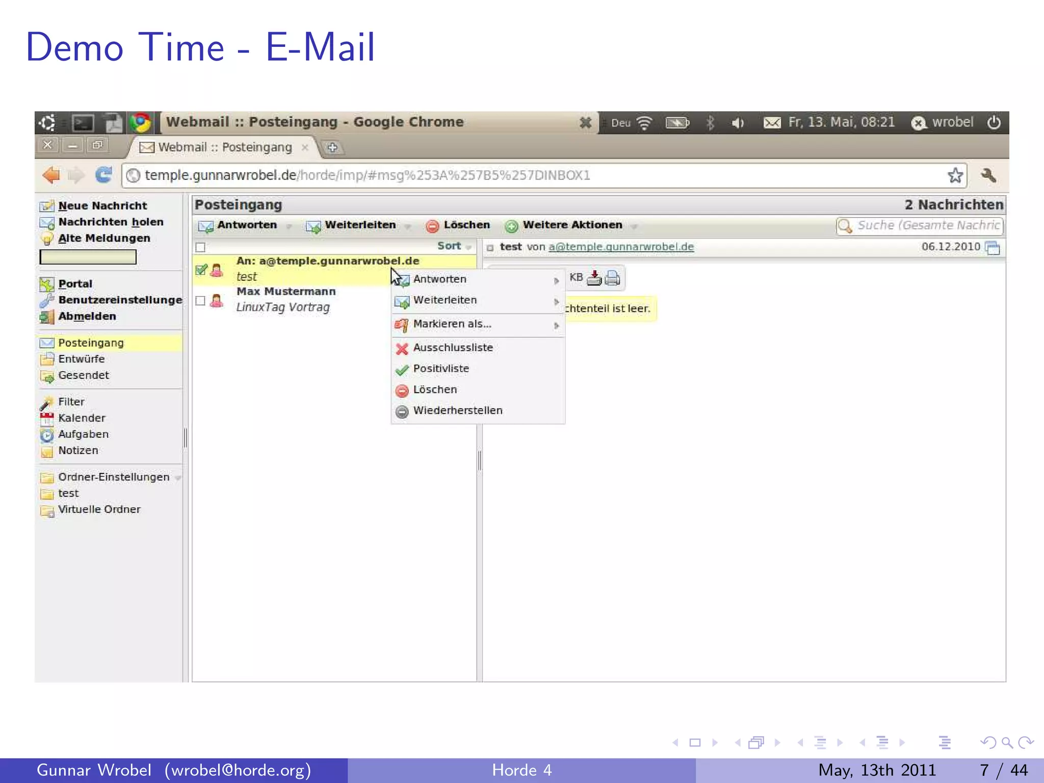 Demo Time - E-Mail




Gunnar Wrobel (wrobel@horde.org)   Horde 4   May, 13th 2011   7 / 44
 