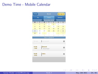 Demo Time - Mobile Calendar




Gunnar Wrobel (wrobel@horde.org)   Horde 4   May, 13th 2011   24 / 44
 