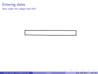 Entering dates
How might the widget look like?




 Gunnar Wrobel (wrobel@horde.org)   Horde 4   May, 13th 2011   29 / 44
 