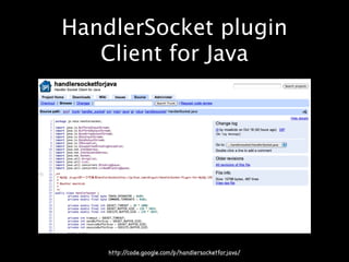 HandlerSocket plugin
   Client for Java




https://github.com/ahiguti/HandlerSocket-Plugin-for-MySQL/blob/master/README
 