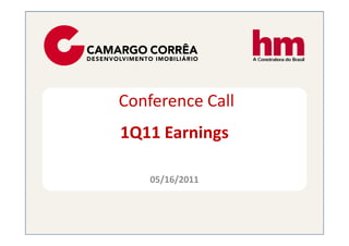 Conference Call
1Q11 Earnings

    05/16/2011
 
