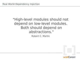 Real World Dependency Injection




        "High-level modules should not
         depend on low-level modules.
         ...