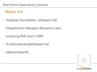 Real World Dependency Injection

 About me

  Stephan Hochdörfer, bitExpert AG

  Department Manager Research Labs

  e...