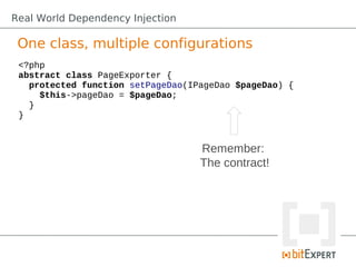 Real World Dependency Injection

 One class, multiple configurations
 <?php
 abstract class PageExporter {
   protected fu...