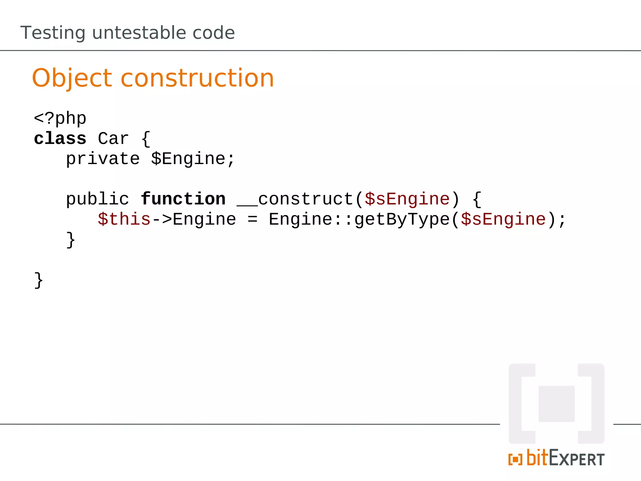 Testing untestable code

 Object construction
 <?php
 class Car {
    private $Engine;

     public function __construct($sEngine) {
        $this->Engine = Engine::getByType($sEngine);
     }

 }
 