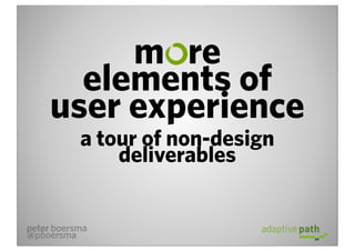 m re
       elements of
     user experience
           a tour of non-design
               deliverables


peter boersma
@pboersma
 