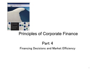 1	
Principles of Corporate Finance 	
Part 4	
Financing Decisions and Market Efficiency	
 
