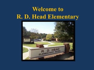 Welcome to  R. D. Head Elementary 