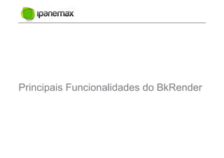Principais Funcionalidades do BkRender
 