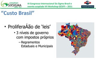 “ Custo Brasil” Proliferação de ‘leis’ 3 níveis de governo com impostos próprios Regramentos Estaduais e Municipais 