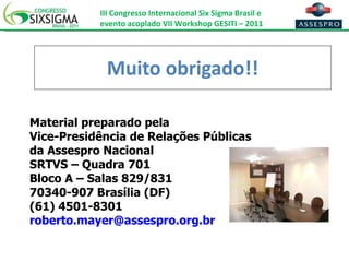 Muito obrigado!! Material preparado pela Vice-Presidência de Relações Públicas  da Assespro Nacional SRTVS – Quadra 701 Bloco A – Salas 829/831 70340-907 Brasília (DF) (61) 4501-8301 [email_address] 