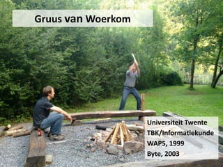 GruusvanWoerkomUniversiteit TwenteTBK/InformatiekundeWAP5, 1999Byte, 2003