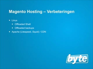Magento Hosting – VerbeteringenLinuxOffloaded ShellOffloaded backupsApache (Litespeed, Squid) / CDN