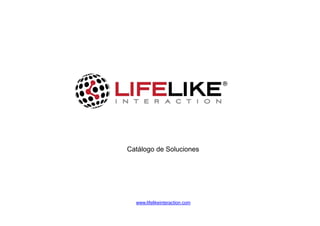 Catálogo de Soluciones




  www.lifelikeinteraction.com
 