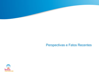 Perspectivas e Fatos Recentes
 