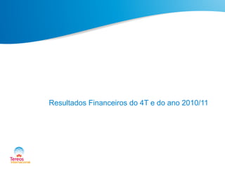 Resultados Financeiros do 4T e do ano 2010/11
 