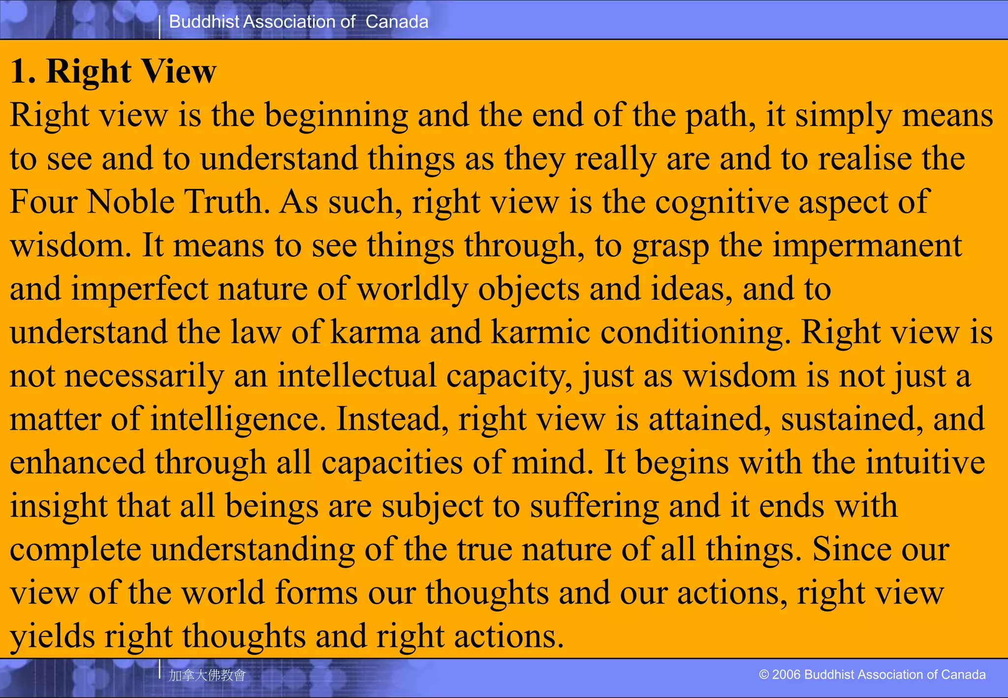 Understanding the law of karma and its fruits. This means recognizing that we are responsible for our intentional actions. 