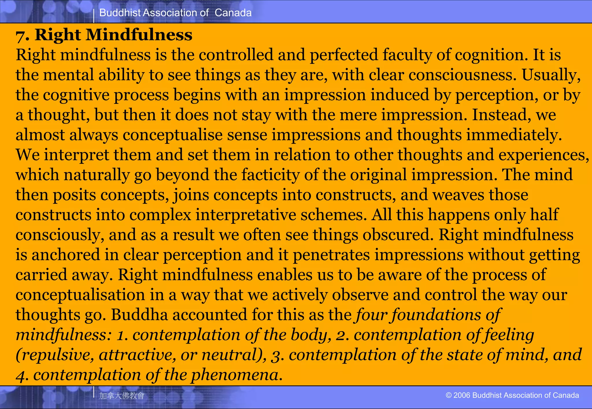 Abstinence from idle chatter and speaking what is meaningful on the proper occasion.ETHICAL CONDUCT4. Right ActionAbstinence from taking a life or killing, instead acting gently and compassionately