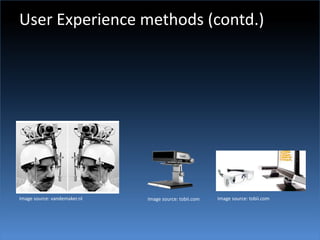 User Experience methods (contd.)Image source: vandemaker.nlImage source: tobii.comImage source: tobii.com