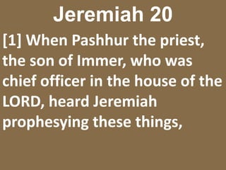 Jeremiah 20[2] Pashhur had Jeremiah the prophet beaten and put him in the stocks that were at the upper Benjamin Gate, which was by the house of the LORD. 