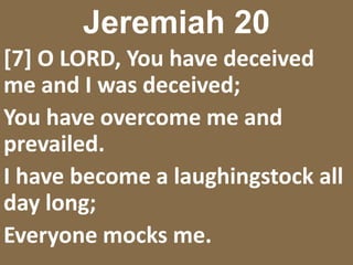 Jeremiah 20[9] But if I say, “I will not remember Him or speak anymore in His name,”Then in my heart it becomes like a burning fireShut up in my bones;And I am weary of holding it in,And I cannot endure it. 