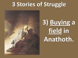 Jeremiah 32“Buy for yourself my field which is at Anathoth, for you have the right of redemption to buy it. ’” 