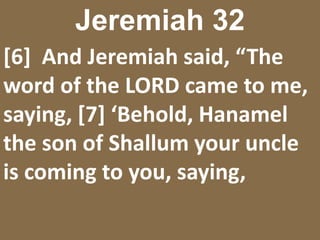 Jeremiah 32[16]  “After I had given the deed of purchase to Baruch the son of Neriah, then I prayed to the LORD, saying, 