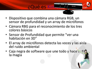 ¿QuéesKinect?Voice RecognitionUna nueva forma de jugar, donde TU eres el mandoGesture RecognitionFace RecognitionYouRecognition