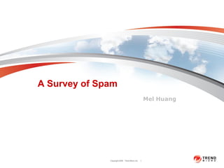 A Survey of Spam
                                                    Mel Huang




              Copyright 2009 Trend Micro Inc.   1
 