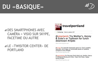 DU «BASIQUE»


 DES SMARTPHONES AVEC
 CAMÉRA = VISIO SUR SKYPE,
 FACETIME OU AUTRE

 LE «TWISITOR CENTER» DE
 PORTLAND
 
