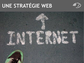 UNE STRATÉGIE WEB
 