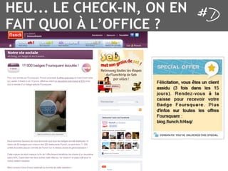 HEU... LE CHECK-IN, ON EN
FAIT QUOI À L’OFFICE ?
 