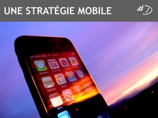 UNE STRATÉGIE MOBILE
 