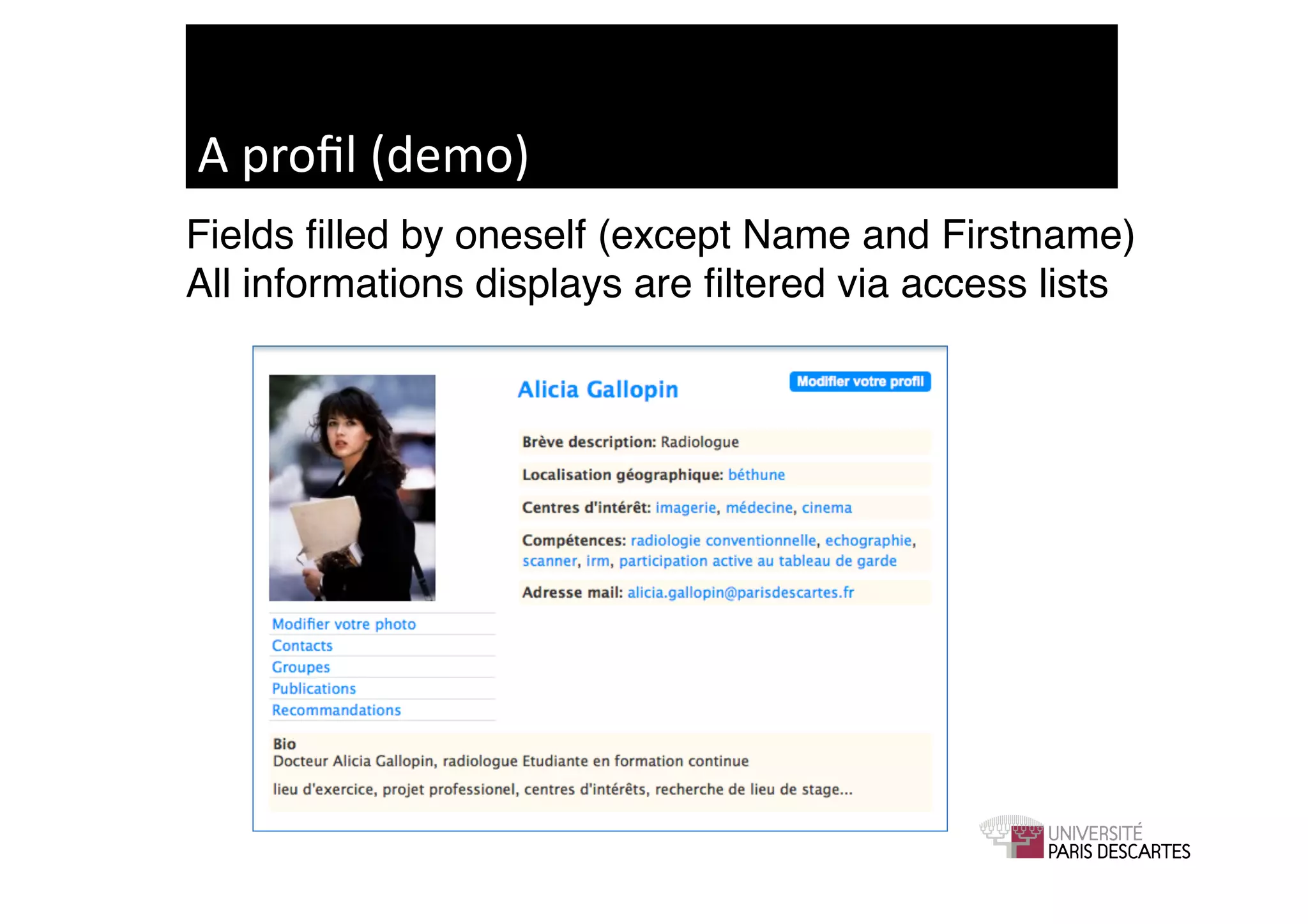 A	
  proﬁl	
  (demo)	
  
Fields ﬁlled by oneself (except Name and Firstname)!
All informations displays are ﬁltered via access lists!
 