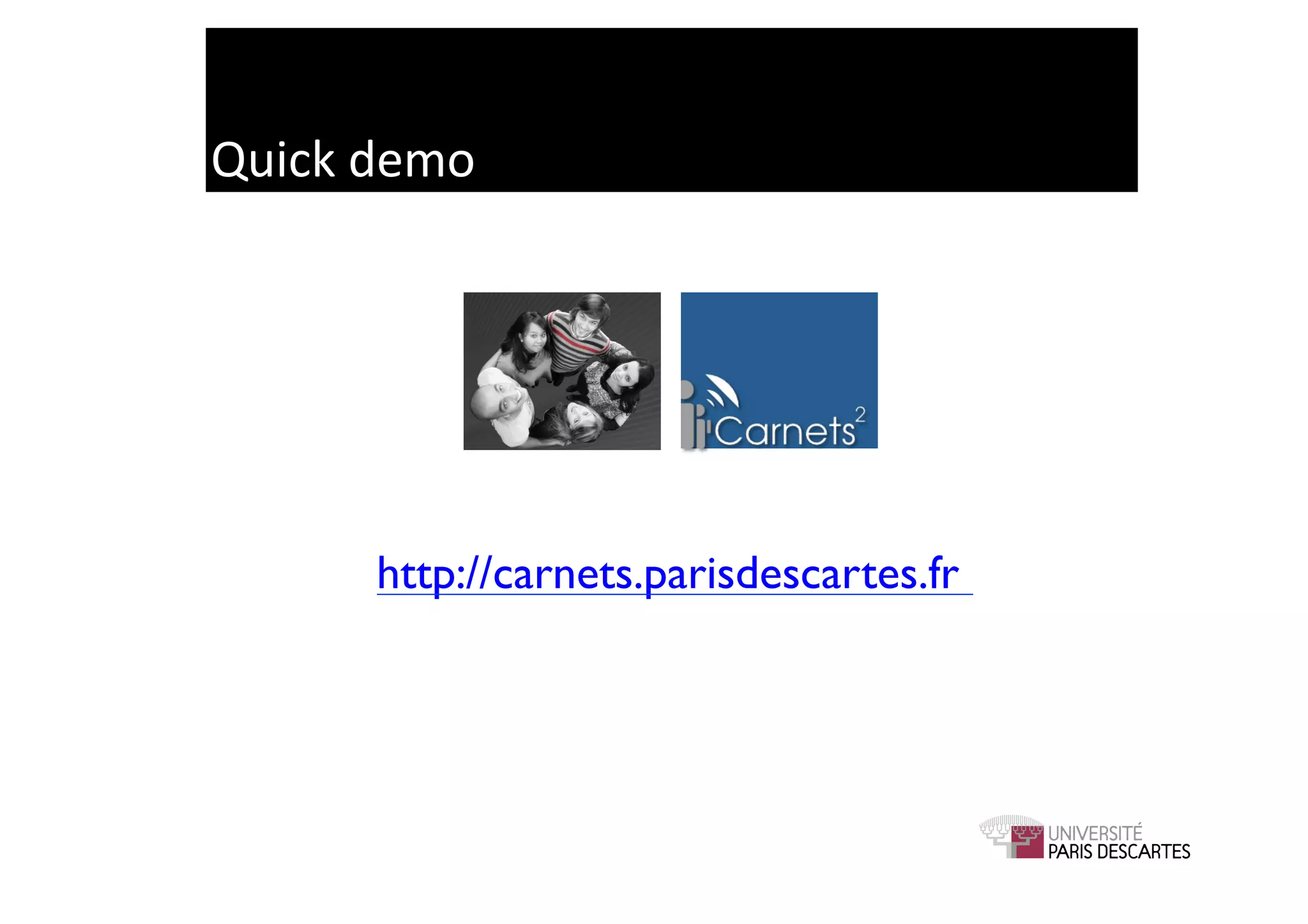 Quick	
  demo	
  




          http://carnets.parisdescartes.fr	

 