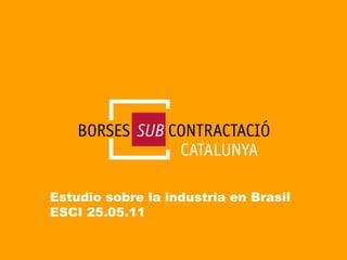 Estudio sobre la industria en Brasil ESCI 25.05.11 