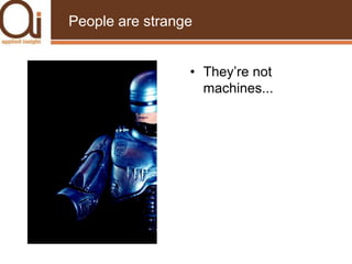 People are strangeThey’re not machines...