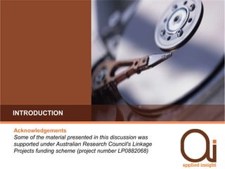 INTRODUCTIONAcknowledgementsSome of the material presented in this discussion was supported under Australian Research Council's Linkage Projects funding scheme (project number LP0882068)