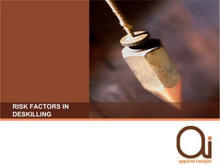 Risk factors in deskilling
