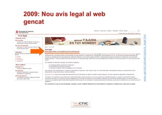 gencat
                                        2009: Nou avís legal al web




www.gencat.cat/web/cat/avis_legal.htm
 