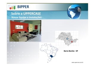 Sobre a UPPERCASE
Nossa Equipe e Instalações




                                 Barra Bonita - SP




                             4            www.uppercase.com.br
 