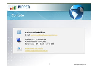 Contato



          Aurivan Luiz Galdino
          E-mail: aurivan.galdino@uppercase.com.br

          Telefone: +55 14 3604-8088
          Rua Primeiro de Março, 661
          Barra Bonita – SP – Brasil – 17340-000

          www.uppercase.com.br
          comercial@uppercase.com.br




                                         49          www.uppercase.com.br
 