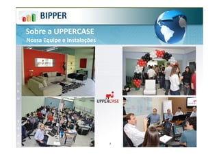 Sobre a UPPERCASE
Nossa Equipe e Instalações




                             7   www.uppercase.com.br
 
