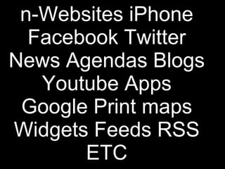 n-Websites iPhone Facebook Twitter News Agendas Blogs Youtube Apps Google Print maps Widgets Feeds RSS ETC 