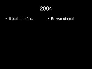 2004 Il était une fois… Es war einmal... 