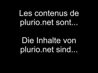 Les contenus de plurio.net sont... Die Inhalte von plurio.net sind... 