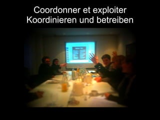 Coordonner et exploiter Koordinieren und betreiben 