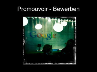 Promouvoir - Bewerben 
