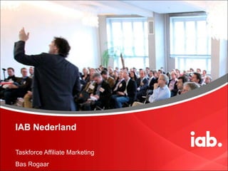IAB Nederland Taskforce Affiliate Marketing Bas Rogaar 