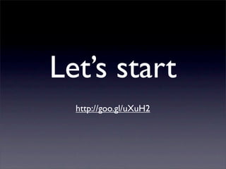 Let’s start
  http://goo.gl/uXuH2
 